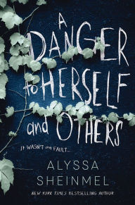Title: A Danger to Herself and Others, Author: Alyssa Sheinmel