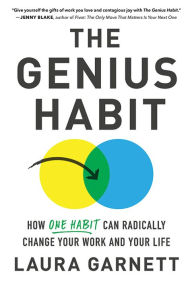 Title: The Genius Habit: How One Habit Can Radically Change Your Work and Your Life, Author: Laura Garnett