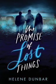 Title: The Promise of Lost Things, Author: Helene Dunbar