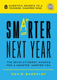 Title: Smarter Next Year: The Revolutionary Science for a Smarter, Happier You, Author: David Bardsley