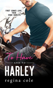 Title: To Have and to Harley, Author: Regina Cole