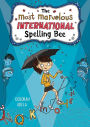 The Most Marvelous International Spelling Bee (The Spectacular Spelling Bee Series #2)