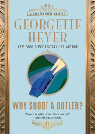 Title: Why Shoot a Butler? (A Country House Mystery), Author: Georgette Heyer