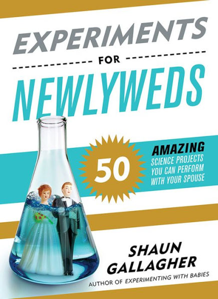 Experiments for Newlyweds: 50 Amazing Science Projects You Can Perform with Your Spouse