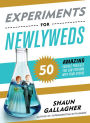 Experiments for Newlyweds: 50 Amazing Science Projects You Can Perform with Your Spouse