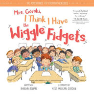 Title: Mrs. Gorski I Think I Have the Wiggle Fidgets, Author: Barbara Esham