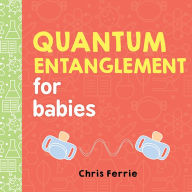Title: Quantum Entanglement for Babies, Author: Chris Ferrie