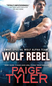 Title: Wolf Rebel (SWAT: Special Wolf Alpha Team Series #10), Author: Paige Tyler