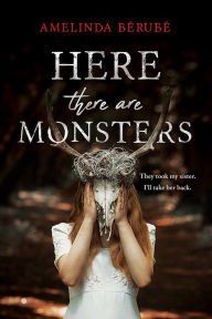 Title: Here There Are Monsters, Author: Amelinda Bérubé