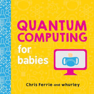 Title: Quantum Computing for Babies, Author: Chris Ferrie