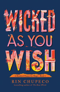 Title: Wicked As You Wish (Hundred Names for Magic Series #1), Author: Rin Chupeco