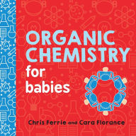 Title: Organic Chemistry for Babies, Author: Chris Ferrie
