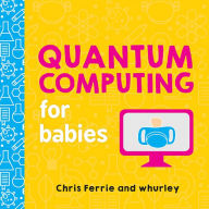 Title: Quantum Computing for Babies, Author: Chris Ferrie