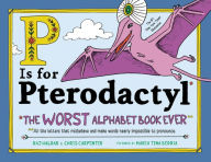 Title: P Is for Pterodactyl: The Worst Alphabet Book Ever, Author: Raj Haldar