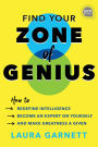 Find Your Zone of Genius: How to Redefine Intelligence, Become an Expert on Yourself, and Make Greatness a Given