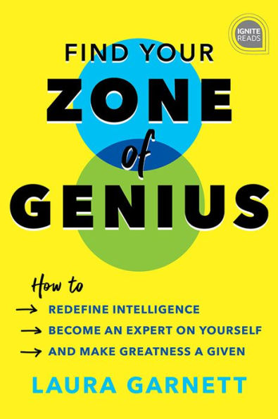 Find Your Zone of Genius: How to Redefine Intelligence, Become an Expert on Yourself, and Make Greatness a Given