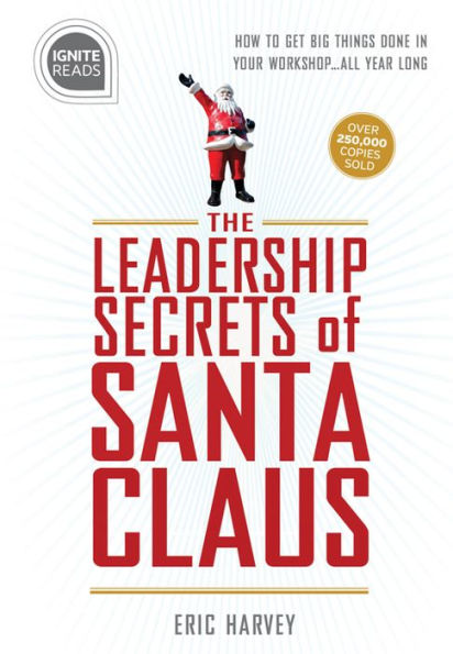 The Leadership Secrets of Santa Claus: How to Get Big Things Done Your "Workshop"...All Year Long