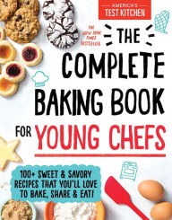 Title: The Complete Baking Book for Young Chefs: 100+ Sweet and Savory Recipes that You'll Love to Bake, Share and Eat!, Author: America's Test Kitchen Kids