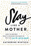 Alternative view 1 of Slay Like a Mother: How to Destroy What's Holding You Back So You Can Live the Life You Want