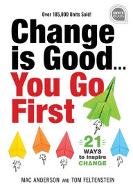Title: Change is Good...You Go First: 21 Ways to Inspire Change, Author: Mac Anderson