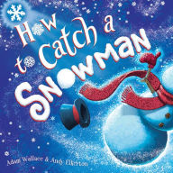Free audio for books online no download How to Catch a Snowman CHM MOBI FB2 9781728236209 by Adam Wallace, Andy Elkerton