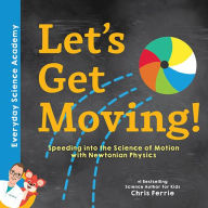 Free book publications download Let's Get Moving!: Speeding into the Science of Motion with Newtonian Physics