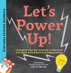 Alternative view 1 of Let's Power Up!: Charging into the Science of Electric Currents with Electrical Engineering