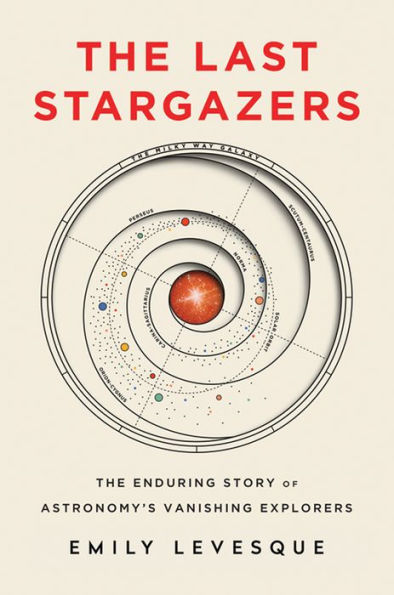 The Last Stargazers: The Enduring Story of Astronomy's Vanishing Explorers