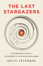 The Last Stargazers: The Enduring Story of Astronomy's Vanishing Explorers