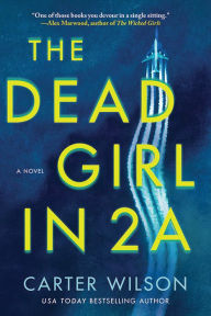 Title: The Dead Girl in 2A: A Novel, Author: Carter Wilson