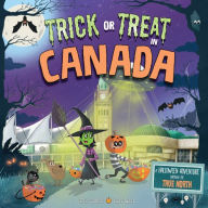 Title: Trick or Treat in Canada: A Halloween Adventure Through The True North, Author: Eric James