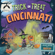 Title: Trick or Treat in Cincinnati: A Halloween Adventure In The Queen City, Author: Eric James