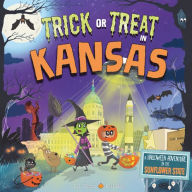 Title: Trick or Treat in Kansas: A Halloween Adventure In The Sunflower State, Author: Eric James