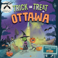 Title: Trick or Treat in Ottawa: A Halloween Adventure Through Bytown, Author: Eric James