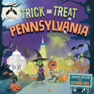Title: Trick or Treat in Pennsylvania: A Halloween Adventure In The Keystone State, Author: Eric James