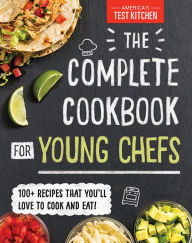 Title: The Complete Cookbook for Young Chefs: 100+ Recipes that You'll Love to Cook and Eat, Author: America's Test Kitchen Kids