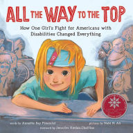 Title: All the Way to the Top: How One Girl's Fight for Americans with Disabilities Changed Everything, Author: Annette Bay Pimentel