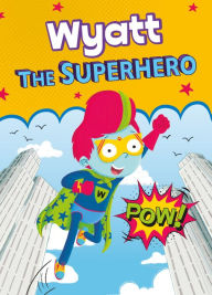 Title: Wyatt the Superhero, Author: Eric James