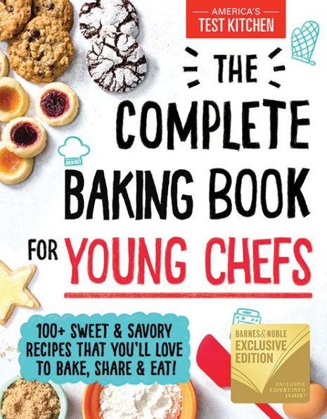 The Complete Baking Book for Young Chefs (B&N Exclusive Edition): 100+ Sweet and Savory Recipes that You'll Love to Bake, Share Eat!