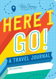 Free online books to read downloads Here I Go!: A Travel Journal by Katie Clemons PDF DJVU iBook 9781492693628