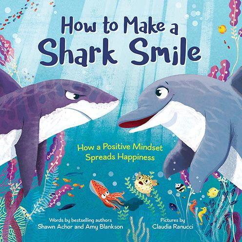 How to Make a Shark Smile: How a Positive Mindset Spreads Happiness