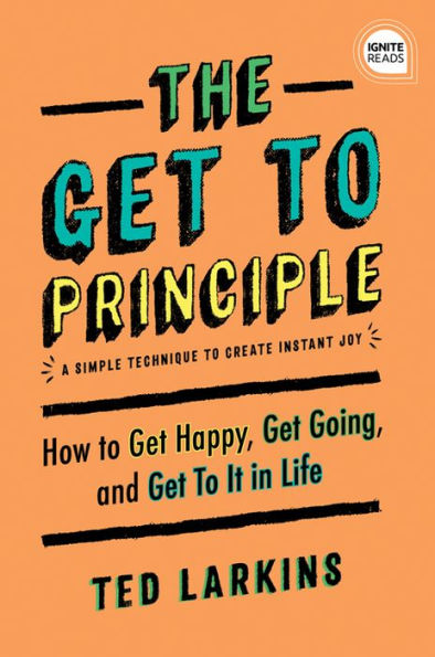 The Get To Principle: How Happy, Going, and It Life