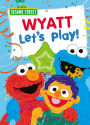 Wyatt Let's Play!