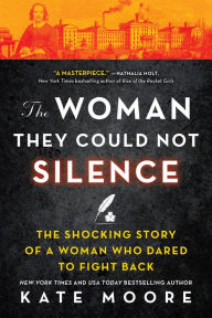 Title: The Woman They Could Not Silence: The Shocking Story of a Woman Who Dared to Fight Back, Author: Kate Moore
