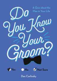 Title: Do You Know Your Groom?: A Quiz About the Man in Your Life, Author: Dan Carlinsky