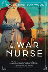 Title: The War Nurse: A Novel, Author: Tracey Enerson Wood