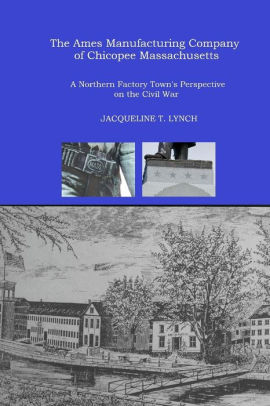 The Ames Manufacturing Company of Chicopee Massachusetts A Northern
Factory Towns Perspective on the Civil War Epub-Ebook