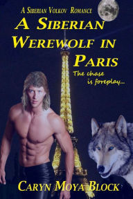 Title: A Siberian Werewolf In Paris, Author: Caryn Moya-Block