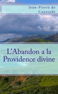 Title: L'Abandon a la Providence divine, Author: Jean-Pierre de Caussade