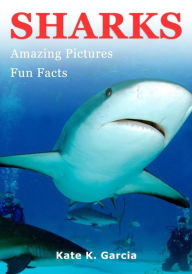 Title: Sharks: Kids book of fun facts & amazing pictures on animals in nature, Author: Kate K Garcia